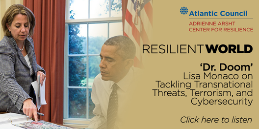 Resilient World Podcast Episode 1 Lisa Monaco on Terrorism and Cybersecurity