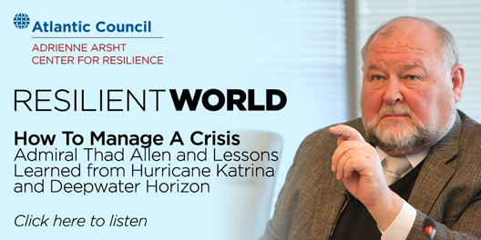 Resilient World Podcast Episode 2 Admiral Thad Allen Hurricane Katrina Deepwater Horizon