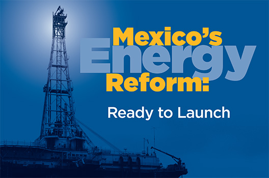 New Atlantic Council Report on Mexico’s Energy Reform: Mexico “Ready to Launch” Predicts Large Foreign Investment and Boost in Manufacturing from Cheaper Electricity