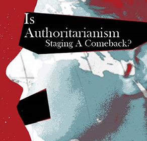 Is Authoritarianism Staging a Comeback?