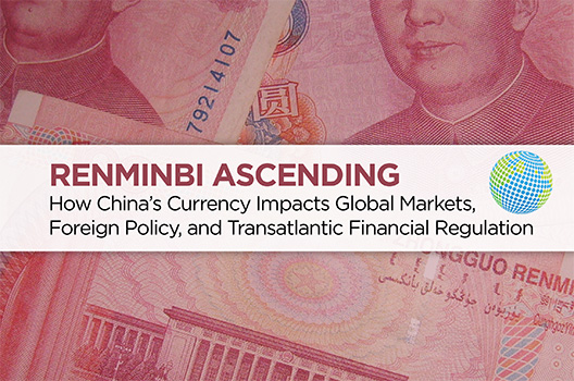 Renminbi ascending: How China’s currency impacts global markets, foreign policy, and transatlantic financial regulation