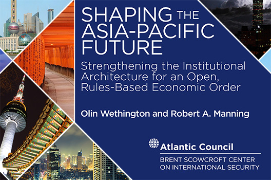 Shaping the Asia-Pacific Future: Strengthening the institutional architecture for an open, rules 