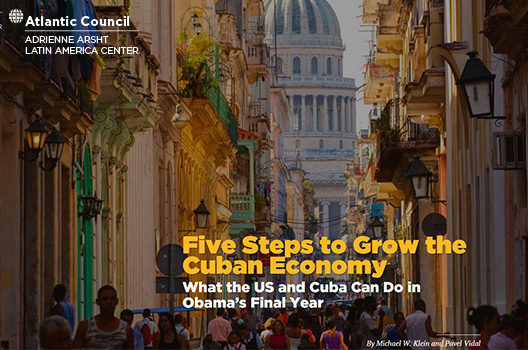 Five Steps to Grow the Cuban Economy: What the US and Cuba Can Do in Obama’s Final Year