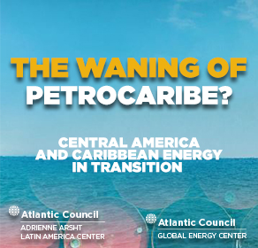 The waning of Petrocaribe? Central America and Caribbean energy in transition