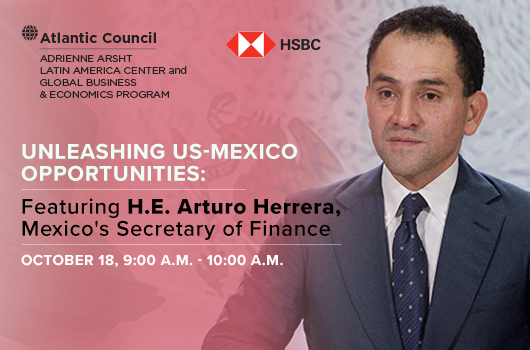 Unleashing US-Mexico Opportunities: Featuring H.E. Arturo Herrera,  Mexico’s Secretary of Finance