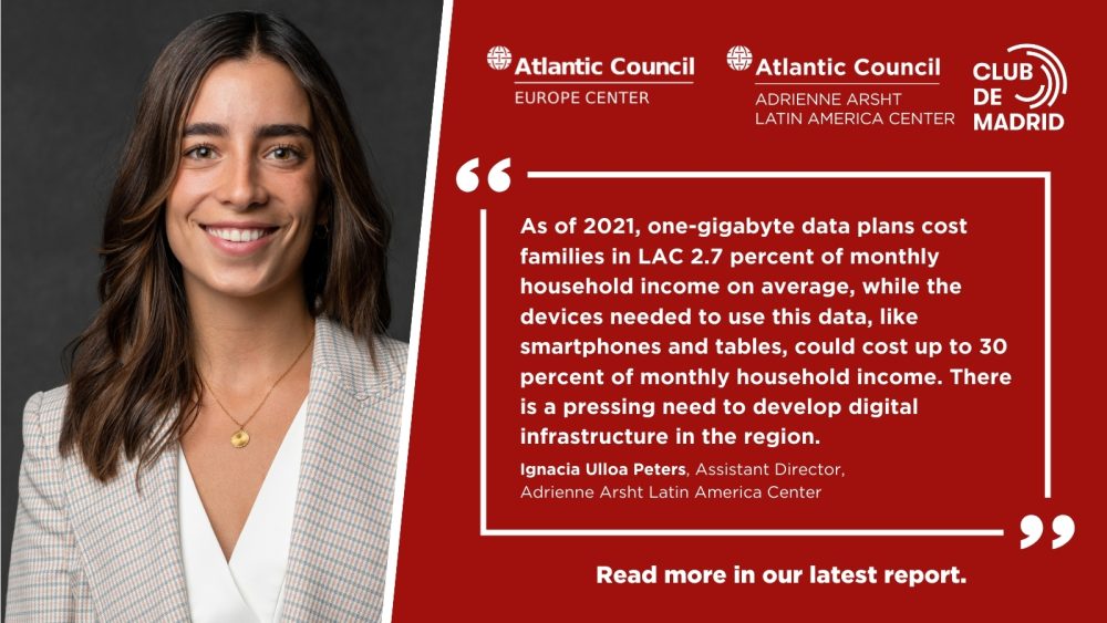 As of 2021, one-gigabyte data plans cost families in LAC 2.7 percent of monthly household income on average, while the devices needed to use this data, like smartphones and tablets, could cost up to 30 percent of monthly household income. There is a pressing need to develop digital infrastructure in the region. -Ignacia Ulloa Peters, Assistant Director, Adrienne Arsht Latin America Center