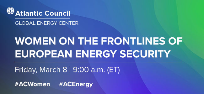 Women on the frontlines of European energy security - Atlantic Council