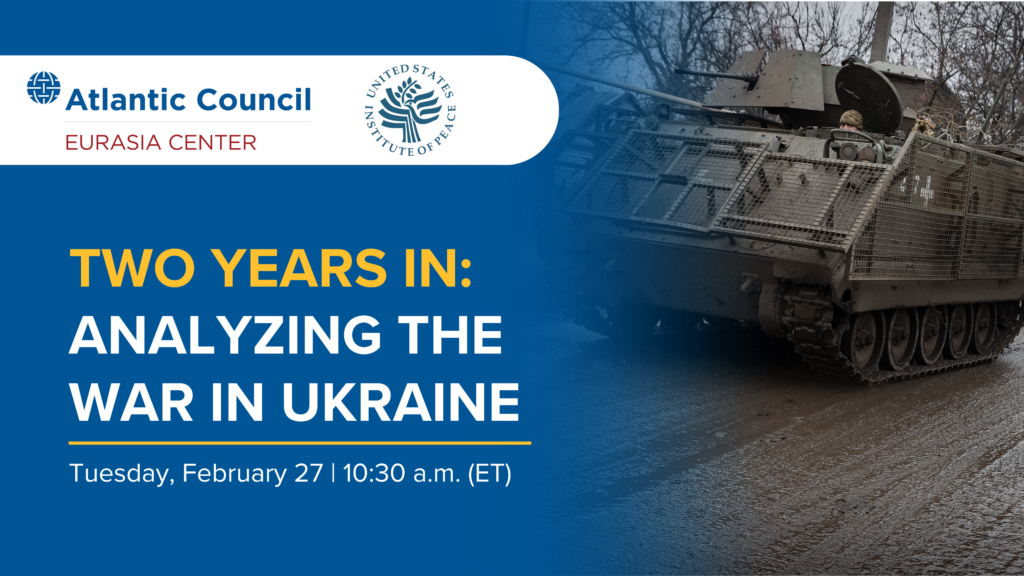 Two years in: Analyzing the war in Ukraine - Atlantic Council
