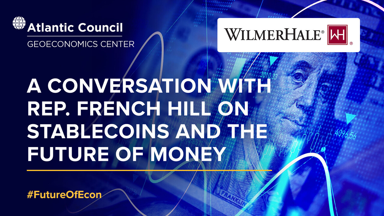 A conversation with Rep. French Hill on stablecoins and the future of money  - Atlantic Council